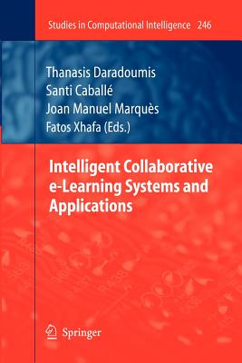 Intelligent Collaborative E-Learning Systems and Applications - Daradoumis, Thanasis (Editor), and Caball, Santi (Editor), and Marqus, Joan Manuel (Editor)