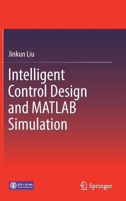 Intelligent Control Design and MATLAB Simulation - Liu, Jinkun