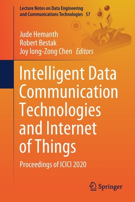Intelligent Data Communication Technologies and Internet of Things: Proceedings of ICICI 2020 - Hemanth, Jude (Editor), and Bestak, Robert (Editor), and Chen, Joy Iong-Zong (Editor)