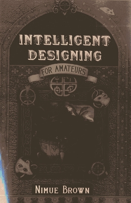 Intelligent Designing for Amateurs - Brown, Nimue