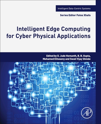 Intelligent Edge Computing for Cyber Physical Applications - Hemanth, D Jude (Editor), and Gupta, B B (Editor), and Elhoseny, Mohamed (Editor)
