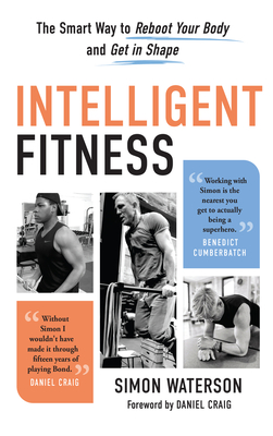 Intelligent Fitness: The Smart Way to Reboot Your Body and Get in Shape - Waterson, Simon, and Craig, Daniel (Foreword by)