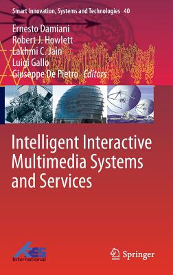 Intelligent Interactive Multimedia Systems and Services - Damiani, Ernesto (Editor), and Howlett, Robert J (Editor), and Jain, Lakhmi C (Editor)