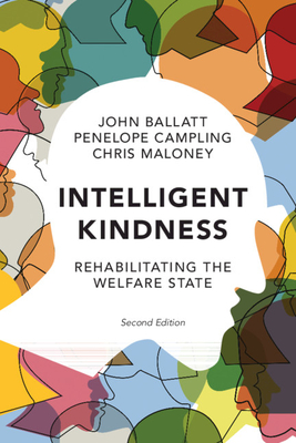 Intelligent Kindness: Rehabilitating the Welfare State - Ballatt, John, and Campling, Penelope, and Maloney, Chris