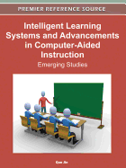 Intelligent Learning Systems and Advancements in Computer-Aided Instruction: Emerging Studies