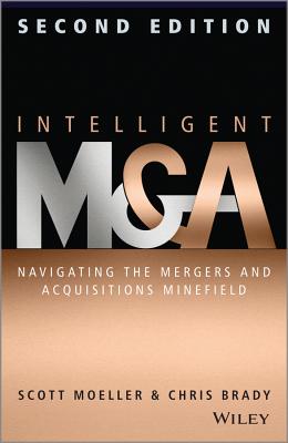 Intelligent M & A: Navigating the Mergers and Acquisitions Minefield - Moeller, Scott, and Brady, Chris