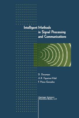 Intelligent Methods in Signal Processing and Communications - Docampo, Domingo (Editor), and Figueiras-Vidal, Anibal (Editor), and Perez-Gonzlez, Fernando (Editor)