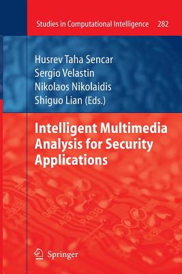 Intelligent Multimedia Analysis for Security Applications - Sencar, Husrev T. (Editor), and Velastin, Sergio (Editor), and Nikolaidis, Nikolaos (Editor)