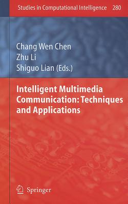 Intelligent Multimedia Communication: Techniques and Applications - Chen, Chang Wen (Editor), and Li, Zhu (Editor), and Lian, Shiguo (Editor)