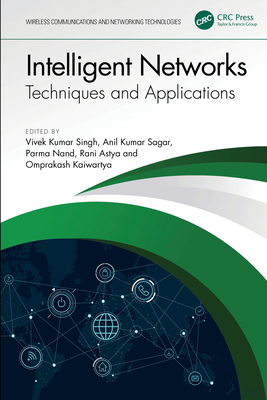 Intelligent Networks: Techniques, and Applications - Singh, Vivek Kumar (Editor), and Kumar Sagar, Anil (Editor), and Nand, Parma (Editor)