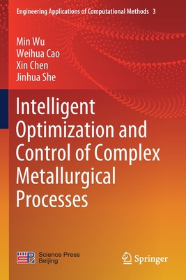 Intelligent Optimization and Control of Complex Metallurgical Processes - Wu, Min, and Cao, Weihua, and Chen, Xin