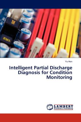Intelligent Partial Discharge Diagnosis for Condition Monitoring - Han, Yu