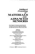 Intelligent Processing of Materials and Advanced Sensors: Proceedings of a Symposium Sponsored by the Flow and Fracture and the Electrical, Magnetic,