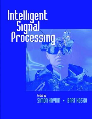 Intelligent Signal Processing - Haykin, Simon (Editor), and Kosko, Bart, Ph.D. (Editor)