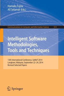Intelligent Software Methodologies, Tools and Techniques: 13th International Conference, SoMeT 2014, Langkawi, Malaysia, September 22-24, 2014. Revised Selected Papers - Fujita, Hamido (Editor), and Selamat, Ali (Editor)