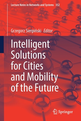 Intelligent Solutions for Cities and Mobility of the Future - Sierpinski, Grzegorz (Editor)