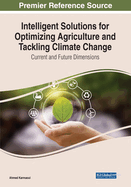 Intelligent Solutions for Optimizing Agriculture and Tackling Climate Change: Current and Future Dimensions