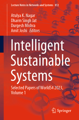 Intelligent Sustainable Systems: Selected Papers of WorldS4 2023, Volume 1 - Nagar, Atulya K. (Editor), and Jat, Dharm Singh (Editor), and Mishra, Durgesh (Editor)