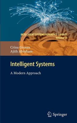 Intelligent Systems: A Modern Approach - Grosan, Crina, and Abraham, Ajith