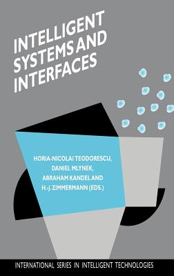 Intelligent Systems and Interfaces - Teodorescu, Horia-Nicolai (Editor), and Mlynek, Daniel (Editor), and Kandel, Abraham (Editor)