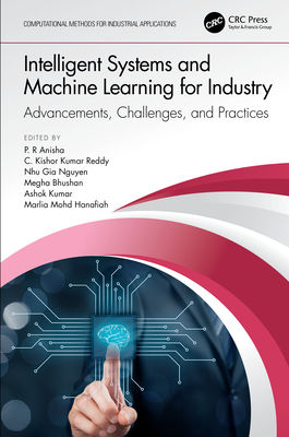 Intelligent Systems and Machine Learning for Industry: Advancements, Challenges, and Practices - Anisha, P. R (Editor), and Reddy, C. Kishor Kumar (Editor), and Nguyen, Nhu Gia (Editor)