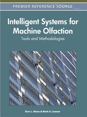 Intelligent Systems for Machine Olfaction: Tools and Methodologies - Hines, Evor L (Editor), and Leeson, Mark S (Editor)