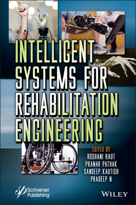 Intelligent Systems for Rehabilitation Engineering - Raut, Roshani (Editor), and Pathak, Pranav (Editor), and Kautish, Sandeep (Editor)