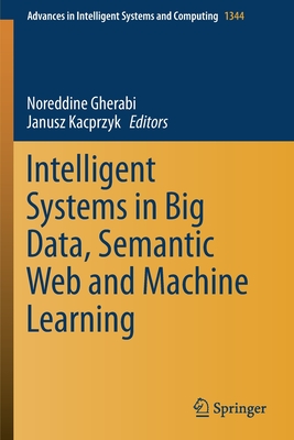 Intelligent Systems in Big Data, Semantic Web and Machine Learning - Gherabi, Noreddine (Editor), and Kacprzyk, Janusz (Editor)