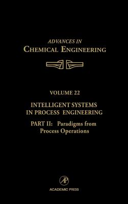 Intelligent Systems in Process Engineering, Part II: Paradigms from Process Operations: Volume 22 - Anderson, John L (Editor), and Stephanopoulos, George, and Han, Chonghun