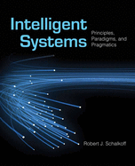 Intelligent Systems: Principles, Paradigms, and Pragmatics: Principles, Paradigms, and Pragmatics