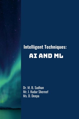 Intelligent Techniques: AI and ML - M B, Sudhan, and I, Kadar Shereef, and D, Deepa
