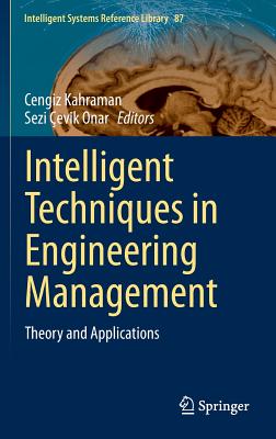 Intelligent Techniques in Engineering Management: Theory and Applications - Kahraman, Cengiz (Editor), and evik Onar, Sezi (Editor)