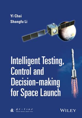 Intelligent Testing, Control and Decision-Making for Space Launch - Chai, Yi, and Li, Shangfu