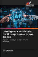 Intelligenza artificiale: tra il progresso e le sue ombre