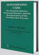 Intensifying Care: The Hospital Industry, Professionalization, and the Reorganization of the Nursing Labor Process