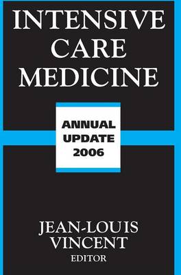 Intensive Care Medicine: Annual Update 2006 - Vincent, Jean-Louis, MD, PhD (Editor)
