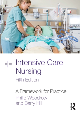 Intensive Care Nursing: A Framework for Practice - Woodrow, Philip, and Hill, Barry