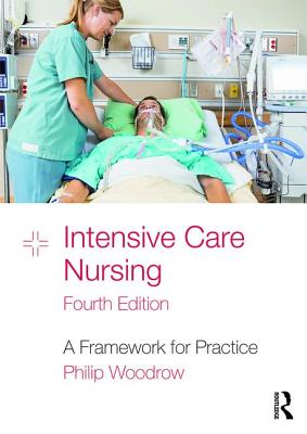 Intensive Care Nursing: A Framework for Practice - Woodrow, Philip