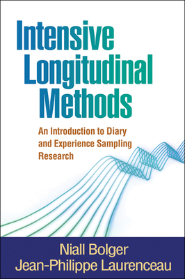 Intensive Longitudinal Methods: An Introduction to Diary and Experience Sampling Research - Bolger, Niall, and Laurenceau, Jean-Philippe