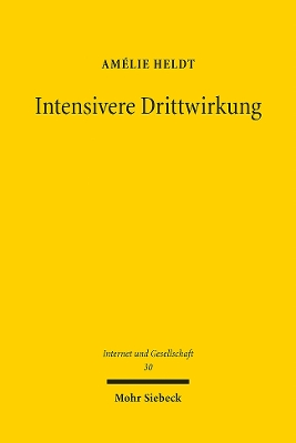 Intensivere Drittwirkung: Die mittelbare Drittwirkung der Meinungsfreiheit in ffentlichkeiten der digitalen Gesellschaft. Eine verfassungsrechtliche, rechtsvergleichende und interdisziplinre Analyse - Heldt, Amlie