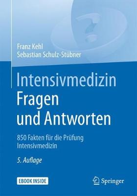 Intensivmedizin Fragen Und Antworten: 850 Fakten Fr Die Prfung Intensivmedizin - Kehl, Franz, and Schulz-Stbner, Sebastian