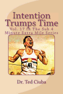 Intention Trumps Time: Vol. 17 in the Sub 4 Minute Extra Mile Series