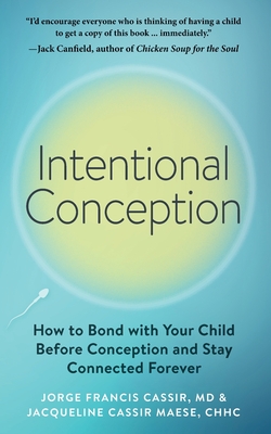 Intentional Conception: How to Bond with Your Child Before Conception and Stay Connected Forever - Cassir, Jorge Francis, and Cassir Maese, Jacqueline