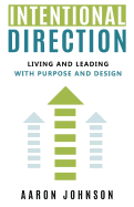 Intentional Direction: Living and Leading with Purpose and Design