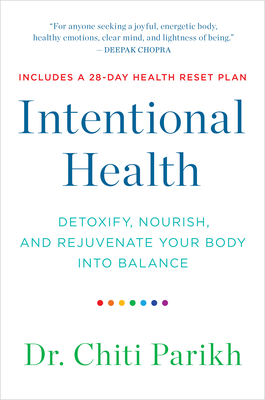 Intentional Health: Detoxify, Nourish, and Rejuvenate Your Body Into Balance - Parikh, Dr.