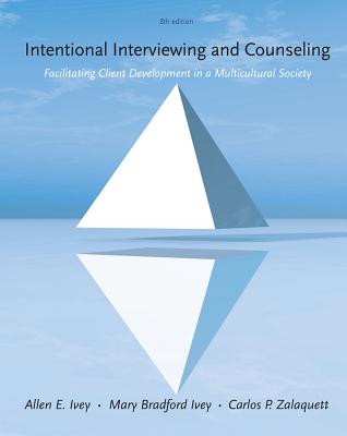 Intentional Interviewing and Counseling: Facilitating Client Development in a Multicultural Society - Ivey, Allen E, and Ivey, Mary Bradford, and Zalaquett, Carlos P