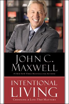 Intentional Living: Choosing a Life That Matters - Maxwell, John C