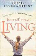 Intentional Living: Choosing the Live for God's Purposes