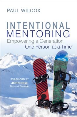 Intentional Mentoring: Empowering a Generation: One Person at a Time - Wilcox, Paul