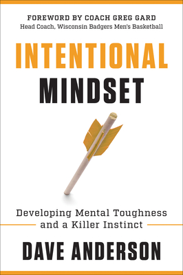 Intentional Mindset: Developing Mental Toughness and a Killer Instinct - Anderson, Dave, and Gard, Greg (Foreword by)
